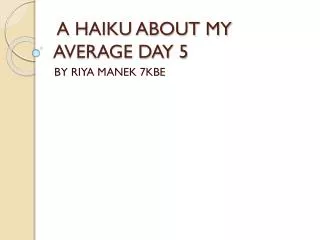 A HAIKU ABOUT MY AVERAGE DAY 5