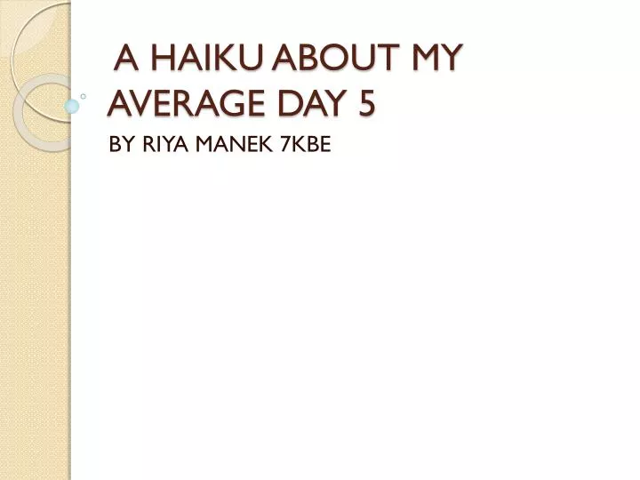 a haiku about my average day 5