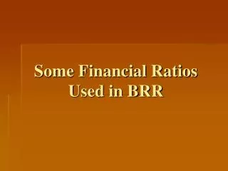 Some Financial Ratios Used in BRR
