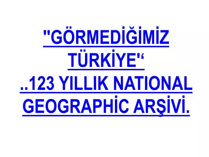 g rmed m z t rk ye 123 yillik national geograph c ar v