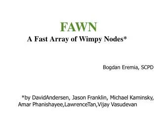 FAWN A Fast Array of Wimpy Nodes* Bogdan Eremia, SCPD