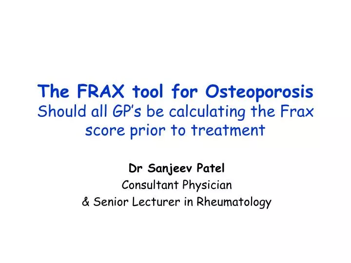 the frax tool for osteoporosis should all gp s be calculating the frax score prior to treatment