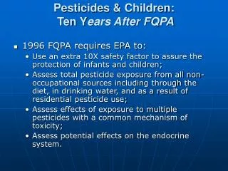 Pesticides &amp; Children: Ten Y ears After FQPA