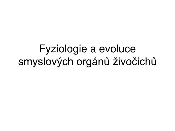 fyziologie a evoluce smyslov ch org n ivo ich