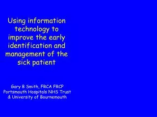 Gary B Smith, FRCA FRCP Portsmouth Hospitals NHS Trust &amp; University of Bournemouth