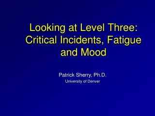 Looking at Level Three: Critical Incidents, Fatigue and Mood