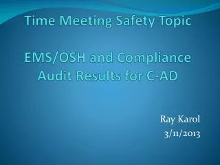 Time Meeting Safety Topic EMS/OSH and Compliance Audit Results for C-AD