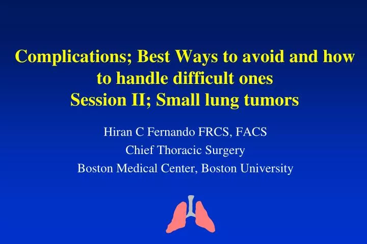 complications best ways to avoid and how to handle difficult ones session ii small lung tumors