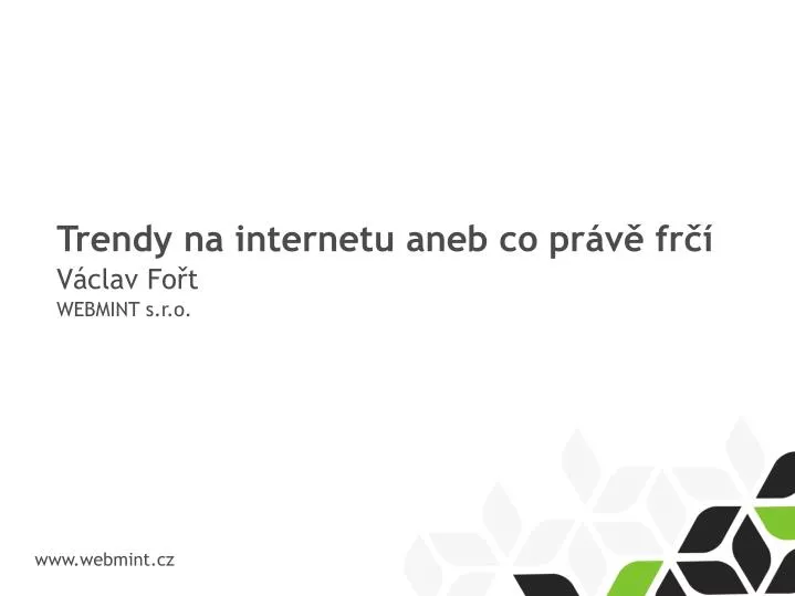 trendy na internetu aneb co pr v fr v clav fo t webmint s r o