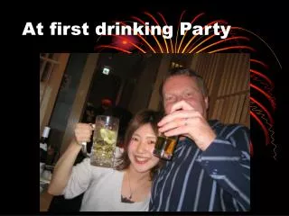 At first drinking Party