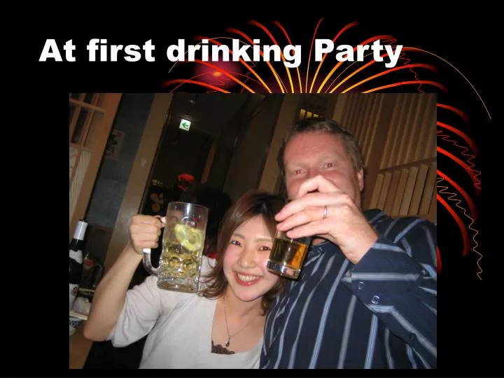 at first drinking party