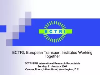 ECTRI: European Transport Institutes Working Together ECTRI/TRB International Research Roundtable