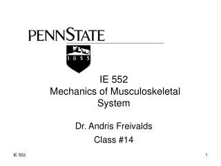 IE 552 Mechanics of Musculoskeletal System Dr. Andris Freivalds Class #14