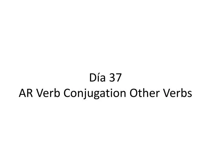 d a 37 ar verb conjugation other verbs