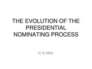 THE EVOLUTION OF THE PRESIDENTIAL NOMINATING PROCESS