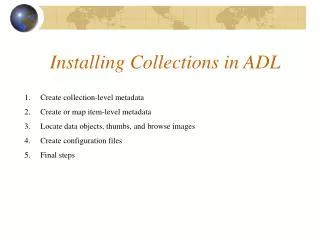 Installing Collections in ADL Create collection-level metadata Create or map item-level metadata