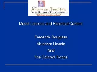 Model Lessons and Historical Content Frederick Douglass Abraham Lincoln And The Colored Troops