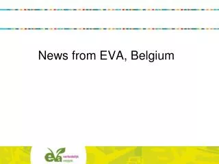 News from EVA, Belgium