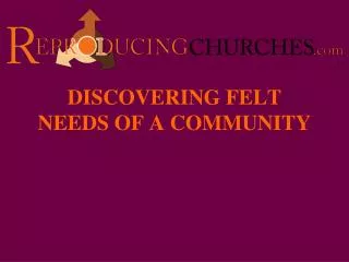 DISCOVERING FELT NEEDS OF A COMMUNITY
