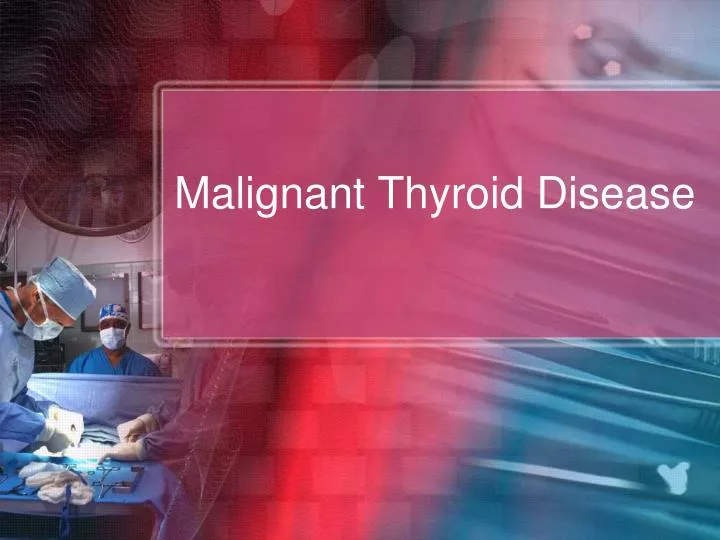 malignant thyroid disease