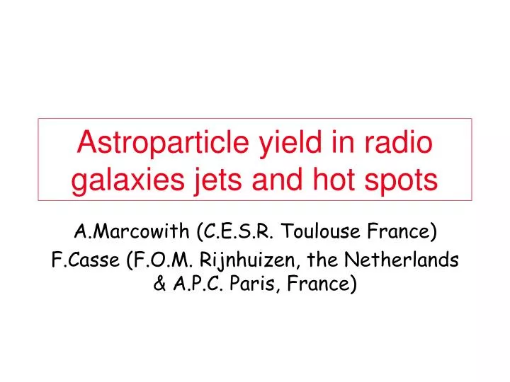 astroparticle yield in radio galaxies jets and hot spots