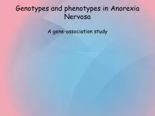 Genotypes and phenotypes in Anorexia Nervosa