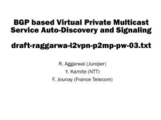 R. Aggarwal (Juniper) Y. Kamite (NTT) F. Jounay (France Telecom)