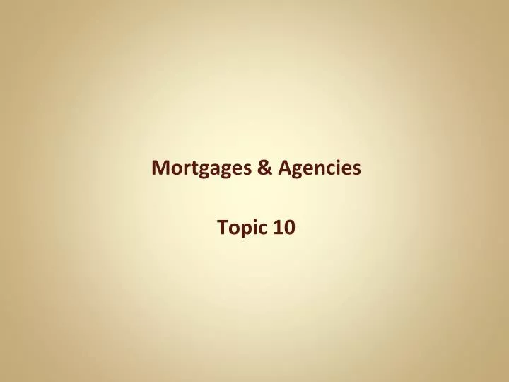 mortgages agencies topic 10