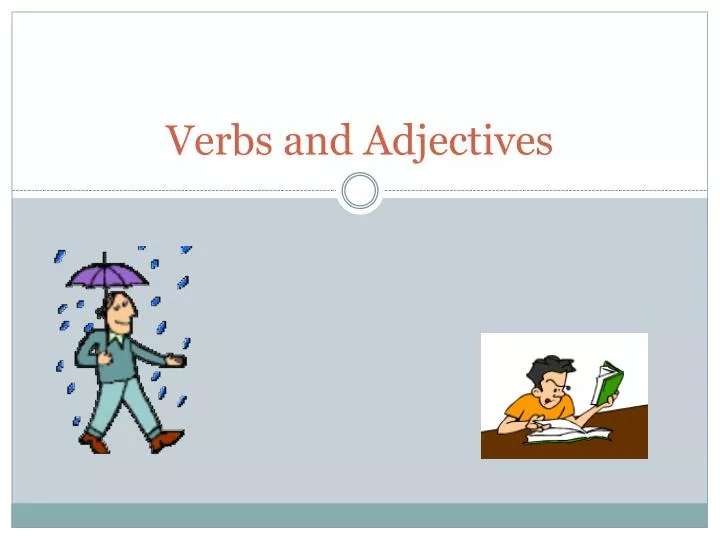 verbs and adjectives