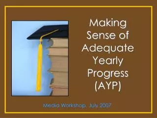 Making Sense of Adequate Yearly Progress (AYP)