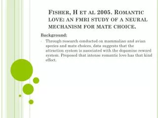 Fisher, H et al 2005. Romantic love: an fmri study of a neural mechanism for mate choice.