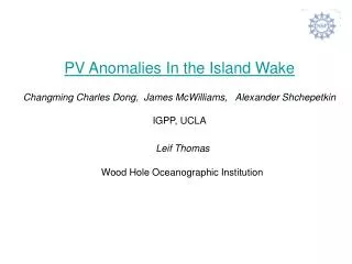 PV Anomalies In the Island Wake Changming Charles Dong, James McWilliams, Alexander Shchepetkin