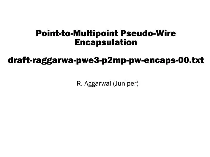 point to multipoint pseudo wire encapsulation draft raggarwa pwe3 p2mp pw encaps 00 txt