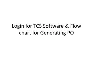 Login for TCS Software &amp; Flow chart for Generating PO