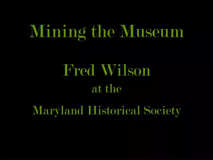 mining the museum fred wilson at the maryland historical society