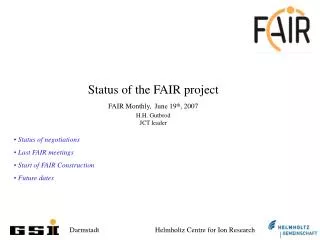 Status of the FAIR project FAIR Monthly, June 19 th , 2007 H.H. Gutbrod JCT leader