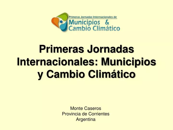 primeras jornadas internacionales municipios y cambio clim tico