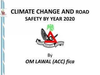 CLIMATE CHANGE AND ROAD SAFETY BY YEAR 2020 By OM LAWAL (ACC) fica