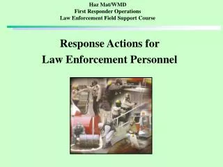 Haz Mat/WMD First Responder Operations Law Enforcement Field Support Course