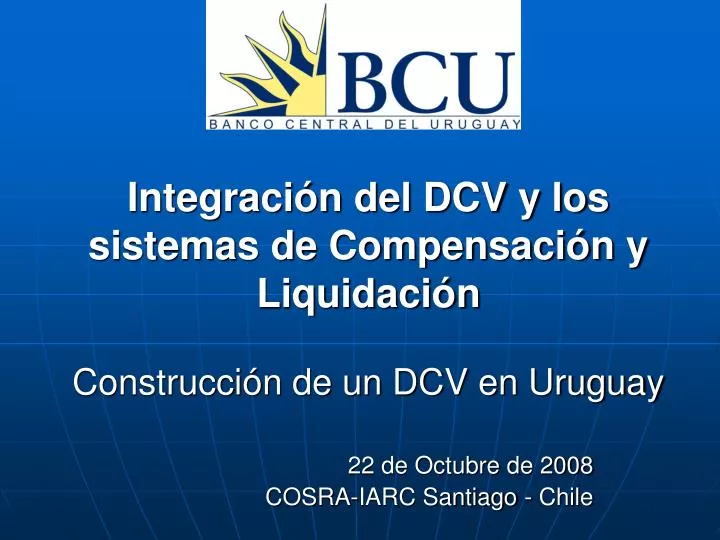 integraci n del dcv y los sistemas de compensaci n y liquidaci n construcci n de un dcv en uruguay