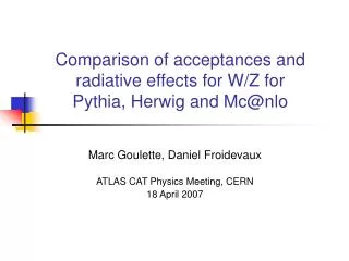 Comparison of acceptances and radiative effects for W/Z for Pythia, Herwig and Mc@nlo