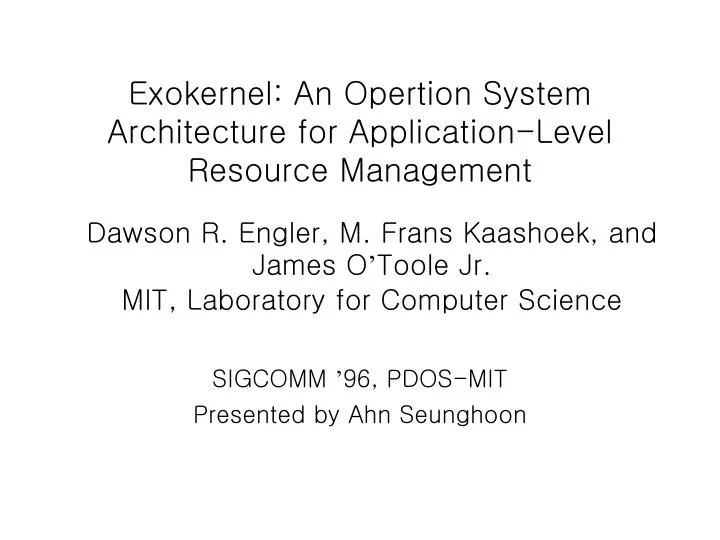 exokernel an opertion system architecture for application level resource management