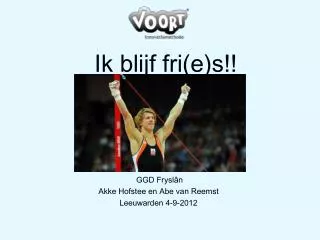 ik blijf fri e s