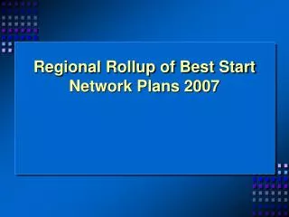 Regional Rollup of Best Start Network Plans 2007