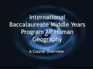 International Baccalaureate Middle Years Program AP Human Geography