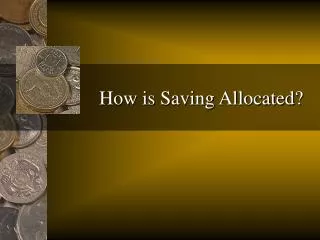 How is Saving Allocated?