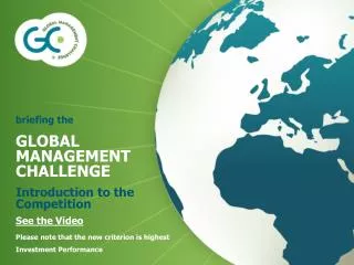 briefing the GLOBAL MANAGEMENT CHALLENGE Introduction to the Competition See the Video