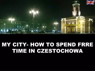 MY CITY- HOW TO SPEND FRRE TIME IN CZESTOCHOWA