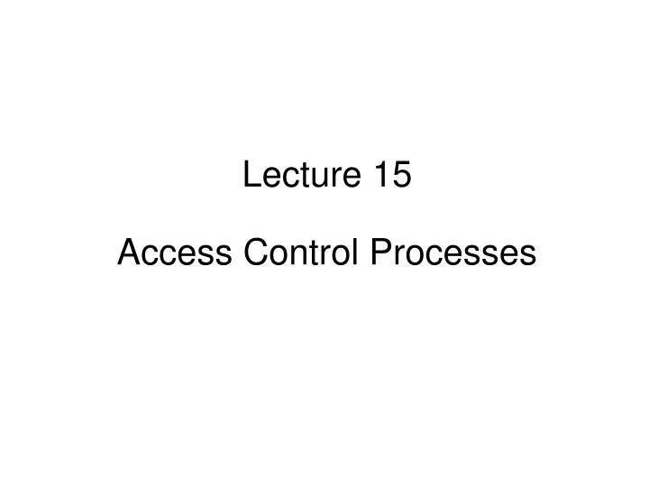 lecture 15 access control processes