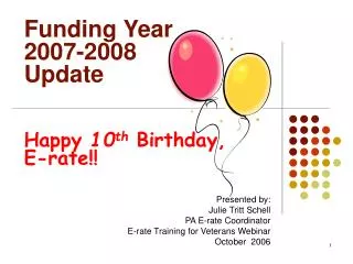 Funding Year 2007-2008 Update Happy 10 th Birthday, E-rate!!